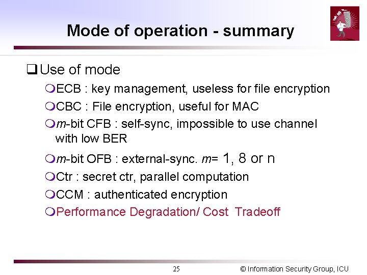 Mode of operation - summary q Use of mode m. ECB : key management,
