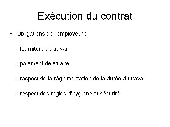 Exécution du contrat • Obligations de l’employeur : - fourniture de travail - paiement