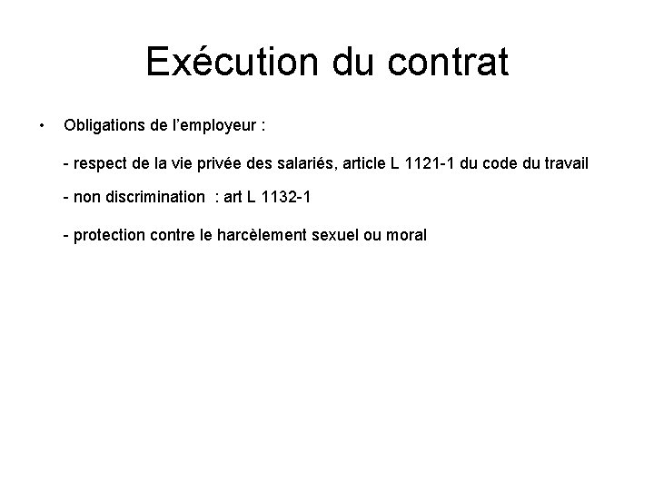 Exécution du contrat • Obligations de l’employeur : - respect de la vie privée
