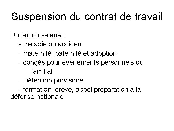 Suspension du contrat de travail Du fait du salarié : - maladie ou accident