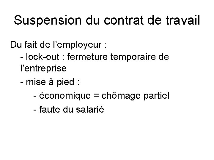 Suspension du contrat de travail Du fait de l’employeur : - lock-out : fermeture