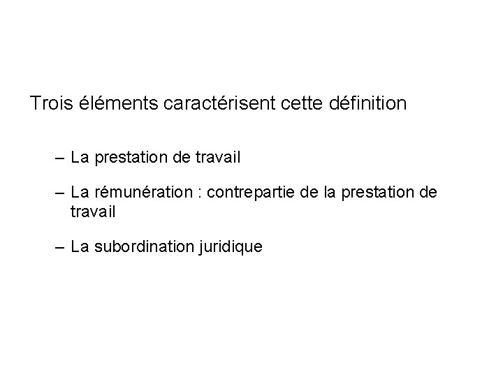 Trois éléments caractérisent cette définition – La prestation de travail – La rémunération :