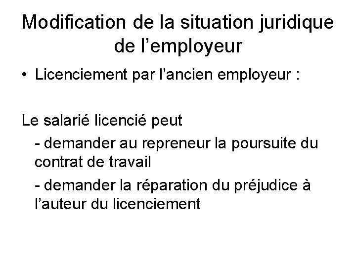 Modification de la situation juridique de l’employeur • Licenciement par l’ancien employeur : Le