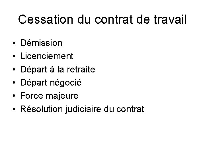 Cessation du contrat de travail • • • Démission Licenciement Départ à la retraite