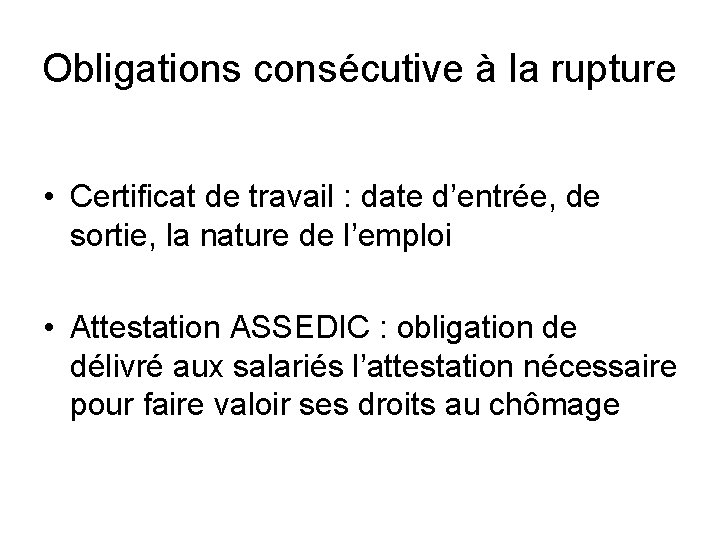 Obligations consécutive à la rupture • Certificat de travail : date d’entrée, de sortie,