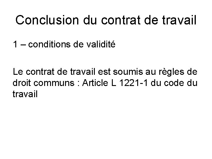 Conclusion du contrat de travail 1 – conditions de validité Le contrat de travail