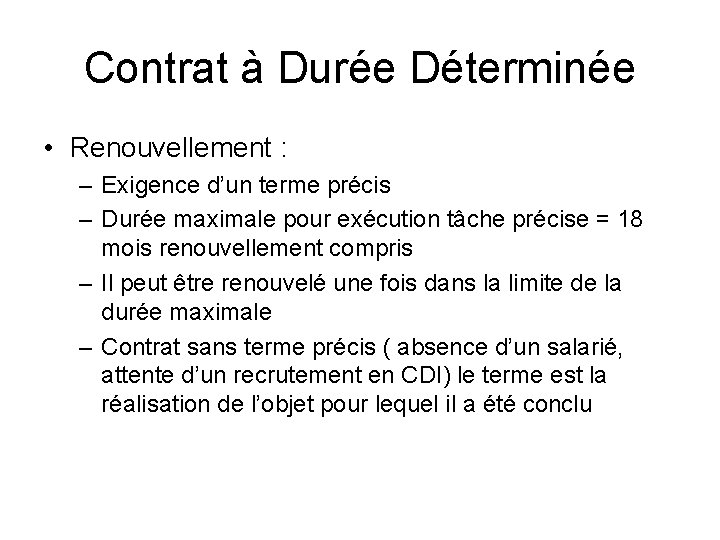 Contrat à Durée Déterminée • Renouvellement : – Exigence d’un terme précis – Durée