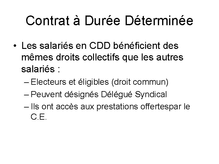 Contrat à Durée Déterminée • Les salariés en CDD bénéficient des mêmes droits collectifs