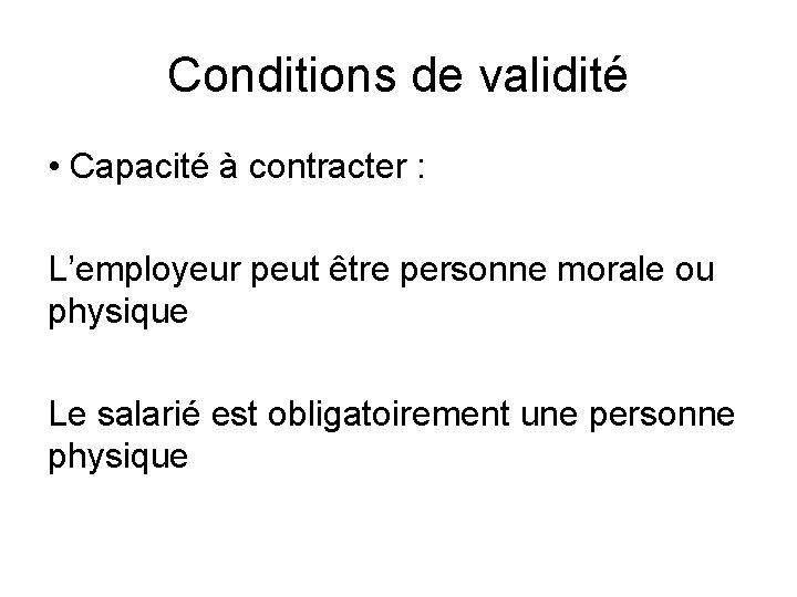 Conditions de validité • Capacité à contracter : L’employeur peut être personne morale ou