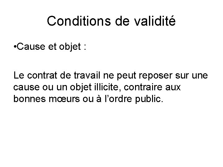 Conditions de validité • Cause et objet : Le contrat de travail ne peut