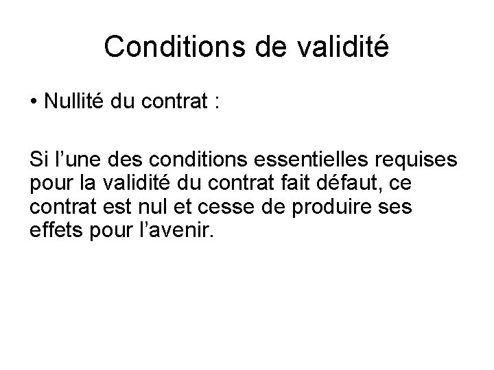 Conditions de validité • Nullité du contrat : Si l’une des conditions essentielles requises