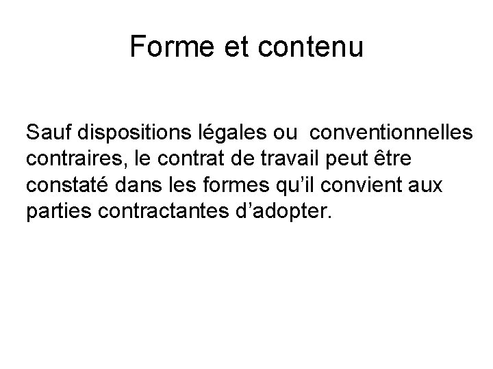 Forme et contenu Sauf dispositions légales ou conventionnelles contraires, le contrat de travail peut