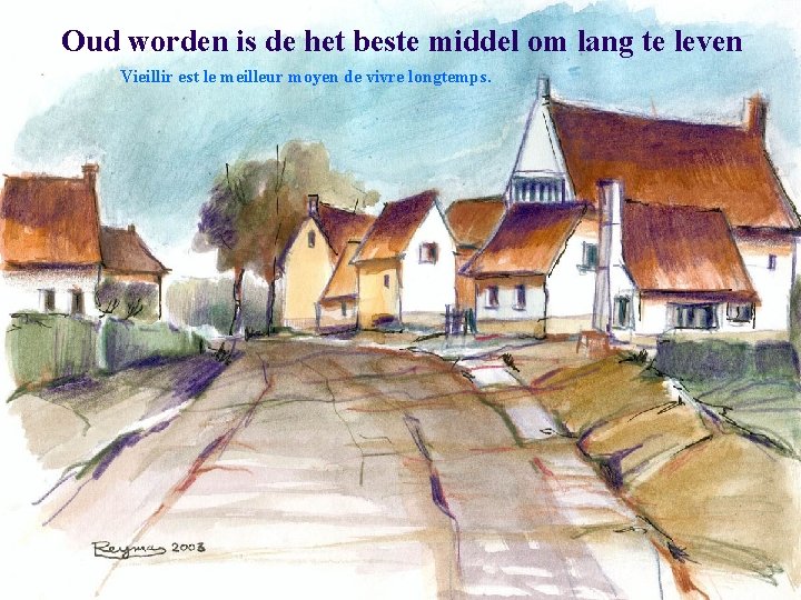 Oud worden is de het beste middel om lang te leven Vieillir est le