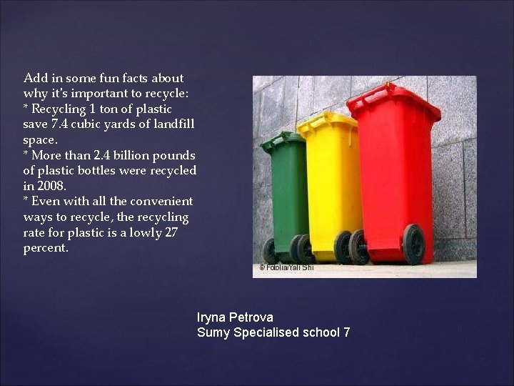 Add in some fun facts about why it's important to recycle: * Recycling 1