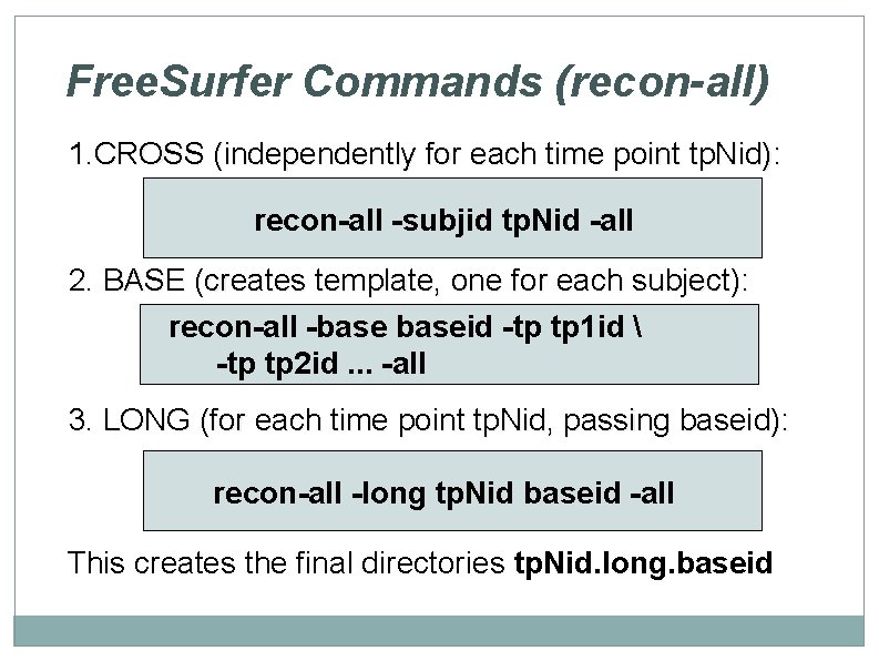Free. Surfer Commands (recon-all) 1. CROSS (independently for each time point tp. Nid): recon-all