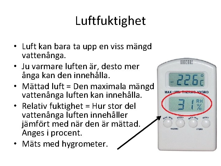 Luftfuktighet • Luft kan bara ta upp en viss mängd vattenånga. • Ju varmare