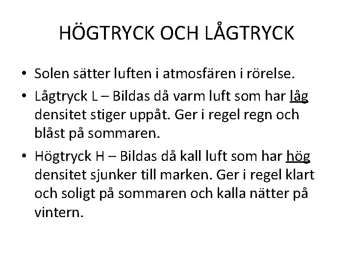 HÖGTRYCK OCH LÅGTRYCK • Solen sätter luften i atmosfären i rörelse. • Lågtryck L