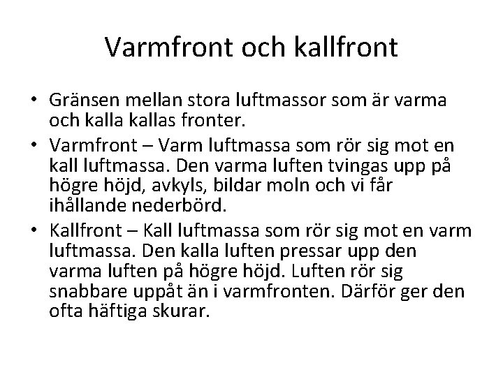 Varmfront och kallfront • Gränsen mellan stora luftmassor som är varma och kallas fronter.