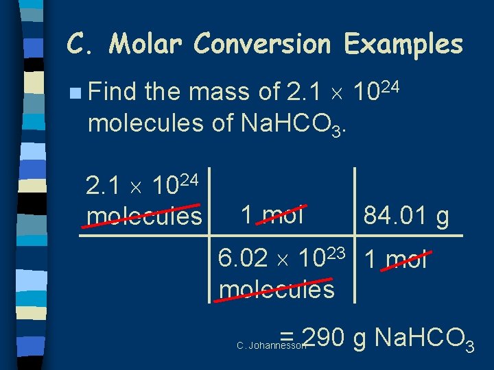 C. Molar Conversion Examples the mass of 2. 1 1024 molecules of Na. HCO
