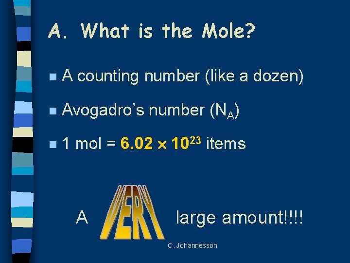 A. What is the Mole? n A counting number (like a dozen) n Avogadro’s