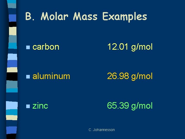 B. Molar Mass Examples n carbon 12. 01 g/mol n aluminum 26. 98 g/mol