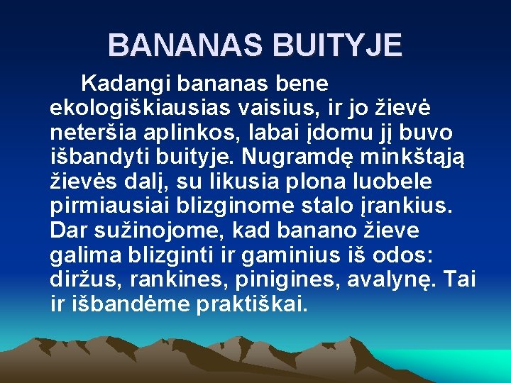 BANANAS BUITYJE Kadangi bananas bene ekologiškiausias vaisius, ir jo žievė neteršia aplinkos, labai įdomu