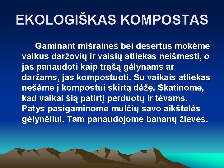 EKOLOGIŠKAS KOMPOSTAS Gaminant mišraines bei desertus mokėme vaikus daržovių ir vaisių atliekas neišmesti, o EKOLOGIŠKAS KOMPOSTAS Gaminant mišraines bei desertus mokėme vaikus daržovių ir vaisių atliekas neišmesti, o