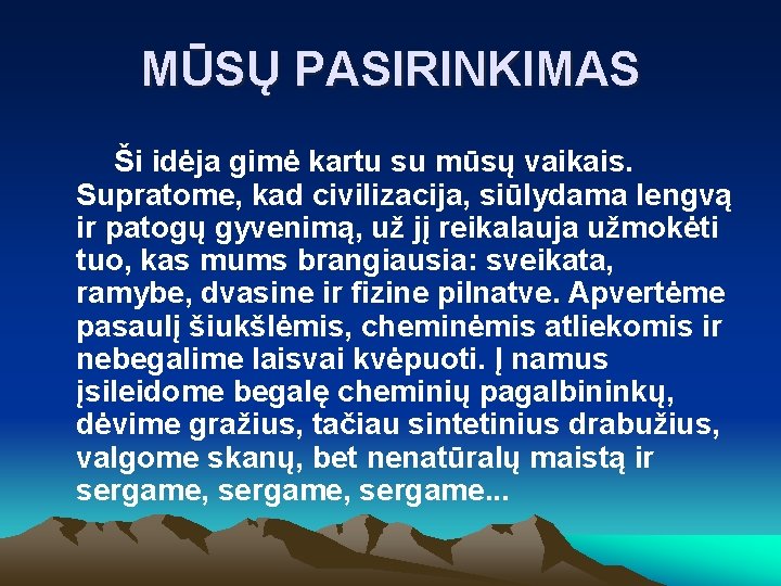 MŪSŲ PASIRINKIMAS Ši idėja gimė kartu su mūsų vaikais. Supratome, kad civilizacija, siūlydama lengvą MŪSŲ PASIRINKIMAS Ši idėja gimė kartu su mūsų vaikais. Supratome, kad civilizacija, siūlydama lengvą