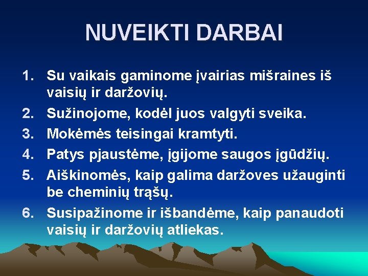 NUVEIKTI DARBAI 1. Su vaikais gaminome įvairias mišraines iš vaisių ir daržovių. 2. Sužinojome,