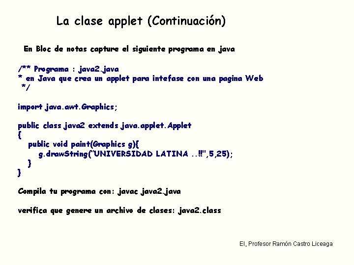 La clase applet (Continuación) En Bloc de notas capture el siguiente programa en java