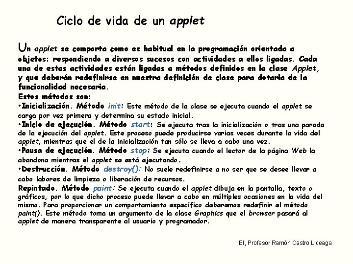 Ciclo de vida de un applet Un applet se comporta como es habitual en