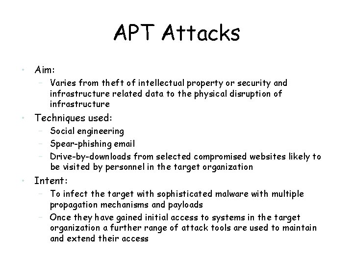 APT Attacks • Aim: – Varies from theft of intellectual property or security and