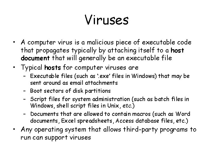 Viruses • A computer virus is a malicious piece of executable code that propagates