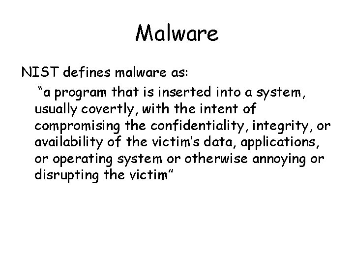 Malware NIST defines malware as: “a program that is inserted into a system, usually
