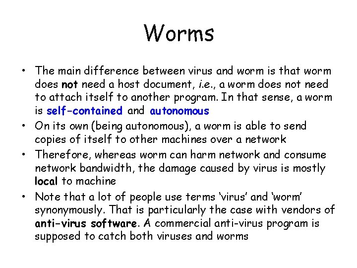 Worms • The main difference between virus and worm is that worm does not