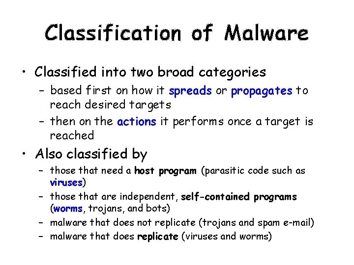 Classification of Malware • Classified into two broad categories – based first on how