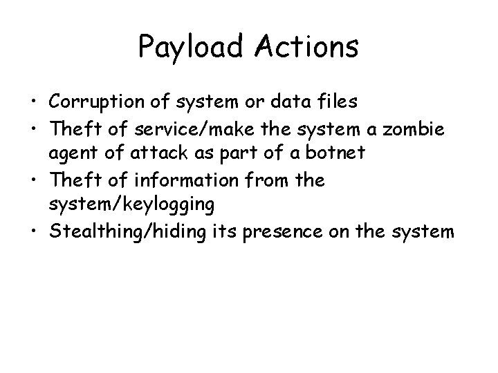 Payload Actions • Corruption of system or data files • Theft of service/make the
