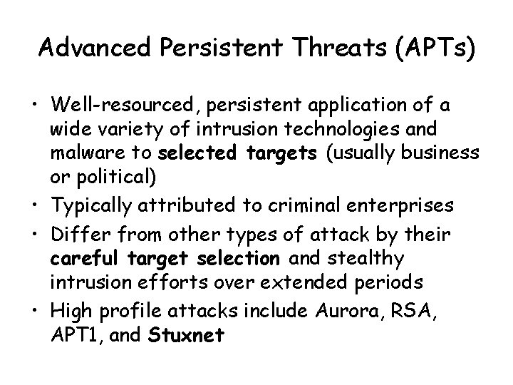 Advanced Persistent Threats (APTs) • Well-resourced, persistent application of a wide variety of intrusion