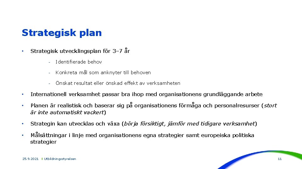 Strategisk plan • Strategisk utvecklingsplan för 3– 7 år - Identifierade behov - Konkreta