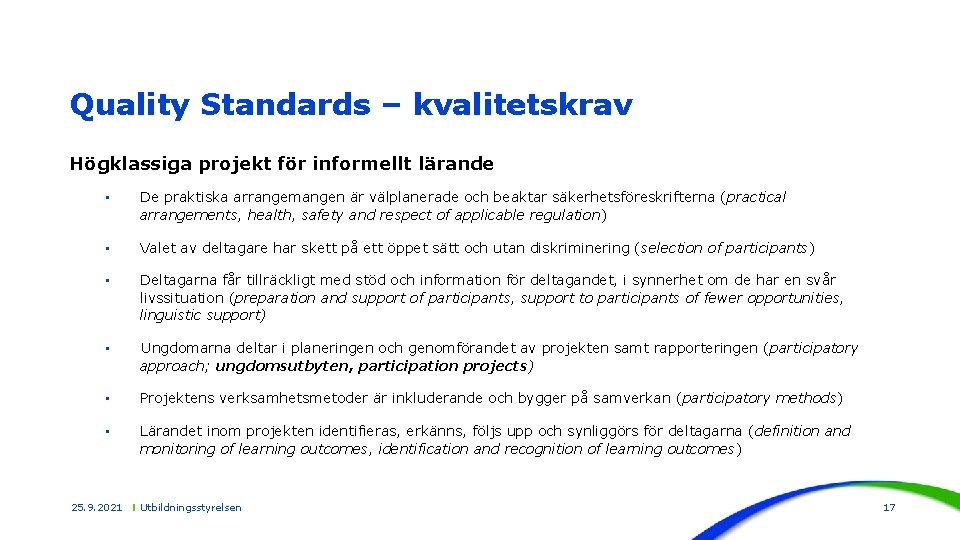 Quality Standards – kvalitetskrav Högklassiga projekt för informellt lärande • De praktiska arrangemangen är