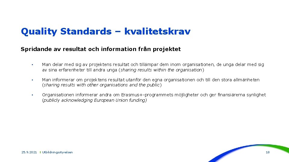 Quality Standards – kvalitetskrav Spridande av resultat och information från projektet • Man delar