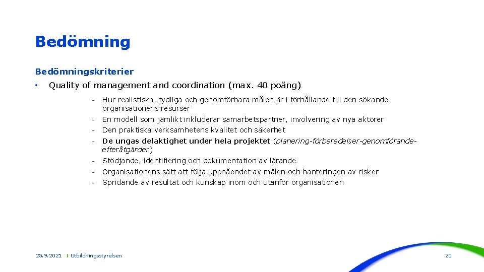 Bedömningskriterier • Quality of management and coordination (max. 40 poäng) 25. 9. 2021 -