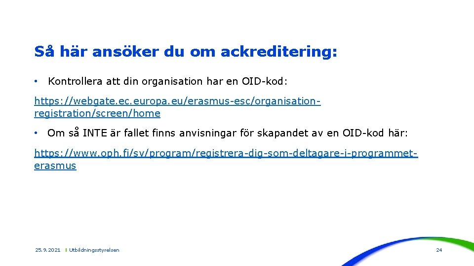 Så här ansöker du om ackreditering: • Kontrollera att din organisation har en OID-kod:
