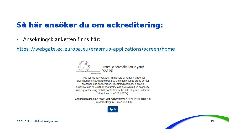 Så här ansöker du om ackreditering: • Ansökningsblanketten finns här: https: //webgate. ec. europa.