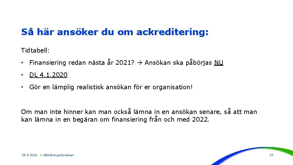 Så här ansöker du om ackreditering: Tidtabell: • Finansiering redan nästa år 2021? Ansökan