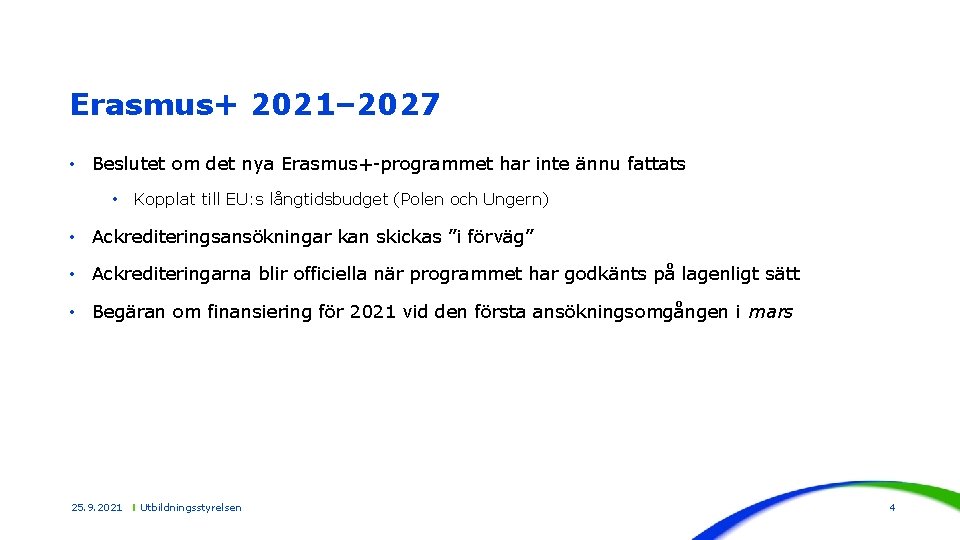 Erasmus+ 2021– 2027 • Beslutet om det nya Erasmus+-programmet har inte ännu fattats •