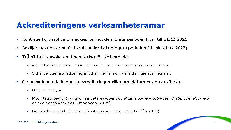 Ackrediteringens verksamhetsramar • Kontinuerlig ansökan om ackreditering, den första perioden fram till 31. 12.