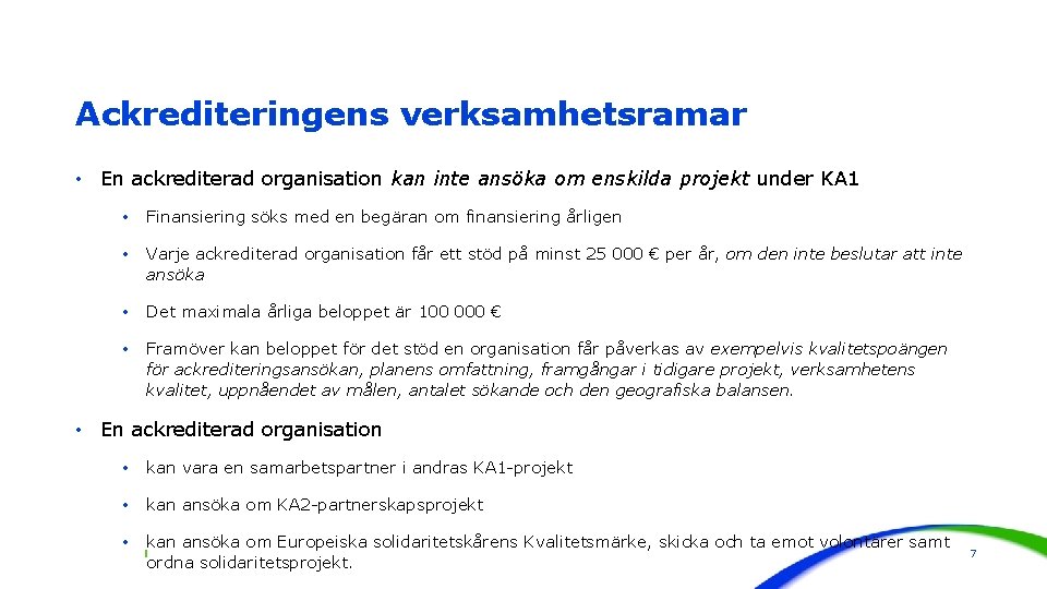 Ackrediteringens verksamhetsramar • En ackrediterad organisation kan inte ansöka om enskilda projekt under KA